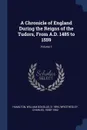 A Chronicle of England During the Reigns of the Tudors, From A.D. 1485 to 1559; Volume 1 - William Douglas Hamilton, Charles Wriothesley