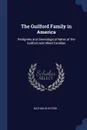 The Guilford Family in America. Pedigrees and Genealogical Notes of the Guilford and Allied Families - Nathan Guilford