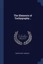 The Elements of Tachygraphy .. - David Philip Lindsley
