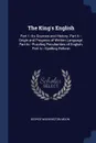 The King's English. Part I.--Its Sources and History. Part Ii.--Origin and Progress of Written Language. Part Iii.--Puzzling Peculiarities of English. Part Iv.--Spelling Reform - George Washington Moon