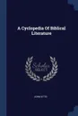 A Cyclopedia Of Biblical Literature - John Kitto