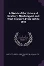 A Sketch of the History of Newbury, Newburyport, and West Newbury, From 1635 to 1845 - Joseph Bartlett, Joshua Coffin