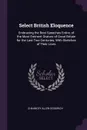 Select British Eloquence. Embracing the Best Speeches Entire, of the Most Eminent Orators of Great Britain for the Last Two Centuries; With Sketches of Their Lives - Chauncey Allen Goodrich