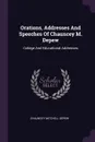 Orations, Addresses And Speeches Of Chauncey M. Depew. College And Educational Addresses - Chauncey Mitchell Depew
