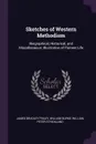 Sketches of Western Methodism. Biographical, Historical, and Miscellaneous: Illustrative of Pioneer Life - James Bradley Finley, William Burke, William Peter Strickland