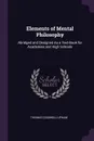 Elements of Mental Philosophy. Abridged and Designed As a Text-Book for Academies and High Schools - Thomas Cogswell Upham