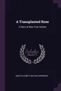 A Transplanted Rose. A Story of New York Society - Mary Elizabeth Wilson Sherwood