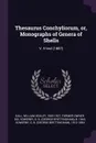 Thesaurus Conchyliorum, or, Monographs of Genera of Shells. V. 5 text (1887) - G B. b. 1843 Sowerby, G B. 1812-1884 Sowerby