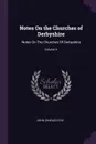 Notes On the Churches of Derbyshire. Notes On The Churches Of Derbyshire; Volume 4 - John Charles Cox
