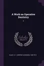 A Work on Operative Dentistry. 2 - G 1836-1915 Black