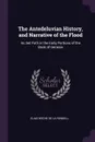 The Antedeluvian History, and Narrative of the Flood. As Set Foth in the Early Portions of the Book of Genesis - Elias Roche De La Rendell