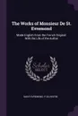 The Works of Monsieur De St. Evremond. Made English From the French Original: With the Life of the Author - Saint-Evremond, P Silvestre