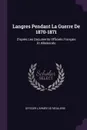 Langres Pendant La Guerre De 1870-1871. D'apres Les Documents Officiels Francais Et Allemands - Officier L'armée De Régulière