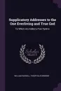 Supplicatory Addresses to the One Everliving and True God. To Which Are Added a Few Hymns - William Russell, Theophilus Browne