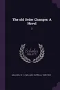 The old Order Changes. A Novel: 2 - W H. 1849-1923 Mallock