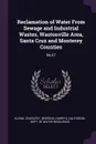 Reclamation of Water From Sewage and Industrial Wastes, Wastonville Area, Santa Cruz and Monterey Counties. No.67 - Charles F Kleine, Harry G Behrens