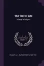 The Tree of Life. A Study of Religion - A E. 1869-1924 Crawley