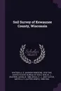 Soil Survey of Kewaunee County, Wisconsin - A R. 1870-1945 Whitson, W J. b. 1880 Geib
