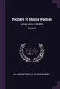 Richard to Minna Wagner. Letters to His First Wife; Volume 2 - William Ashton Ellis, Richard Wagner