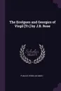 The Ecolgues and Georgics of Virgil .Tr.. by J.B. Rose - Publius Vergilius Maro
