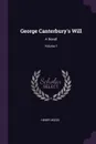 George Canterbury's Will. A Novel; Volume 1 - Henry Wood