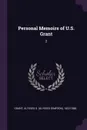 Personal Memoirs of U.S. Grant. 2 - Ulysses S. 1822-1885 Grant