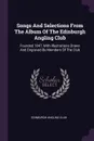 Songs And Selections From The Album Of The Edinburgh Angling Club. Founded 1847, With Illustrations Drawn And Engraved By Members Of The Club - Edinburgh Angling Club