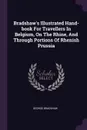 Bradshaw's Illustrated Hand-book For Travellers In Belgium, On The Rhine, And Through Portions Of Rhenish Prussia - George Bradshaw