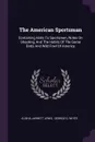 The American Sportsman. Containing Hints To Sportsmen, Notes On Shooting, And The Habits Of The Game Birds And Wild Fowl Of America - Elisha Jarrett Lewis