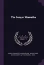 The Song of Hiawatha - Henry Wadsworth Longfellow, Henry Rowe Schoolcraft, Nathan Haskell Dole