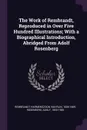 The Work of Rembrandt, Reproduced in Over Five Hundred Illustrations; With a Biographical Introduction, Abridged From Adolf Rosenberg - 1606-166 Rembrandt Harmenszoon van Rijn, Adolf Rosenberg