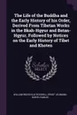 The Life of the Buddha and the Early History of his Order, Derived From Tibetan Works in the Bkah-Hgyur and Bstan-Hgyur, Followed by Notices on the Early History of Tibet and Khoten - William Woodville Rockhill, Ernst Leumann, Bunyiu Nanjio