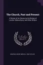 The Church, Past and Present. A Review of its History by the Bishop of London, Bishop Barry, and Other Writers - Henry Melvill Gwatkin
