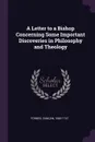 A Letter to a Bishop Concerning Some Important Discoveries in Philosophy and Theology - Duncan Forbes