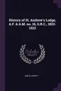 History of St. Andrew's Lodge, A.F. & A.M. no. 16, G.R.C., 1822-1922 - Henry T Smith