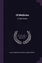 Of Medicine. In Eight Books - Aulus Cornelius Celsus, James Greive