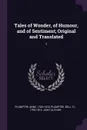 Tales of Wonder, of Humour, and of Sentiment; Original and Translated. 1 - Anne Plumptre, Bell Plumptre