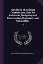 Handbook of Building Construction; Data for Architects, Designing and Construction Engineers, and Contractors. V.2 - George A Hool, Nathan C Johnson