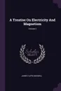 A Treatise On Electricity And Magnetism; Volume 2 - James Clerk Maxwell
