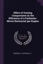 Effect of Varying Compression on the Efficiency of a Fairbanks-Morse Horizontal gas Engine - A S Bergbom, R J Hoffman