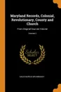 Maryland Records, Colonial, Revolutionary, County and Church. From Original Sources Volume; Volume 2 - Gaius Marcus Brumbaugh