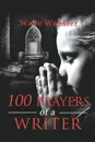 100 Prayers of a Writer - Wade Webster