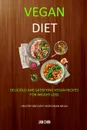 Vegan Diet. Delicious And Satisfying Vegan Recipes For Weight Loss (Healthy and Easy Vegetarian Meals) - Jan Chin