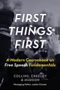 First Things First. A Modern Coursebook on Free Speech Fundamentals - Ronald K.L. Collins, Will Creeley, Jr. David L. Hudson