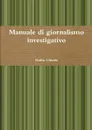 Manuale di giornalismo investigativo - Duilio Chiarle