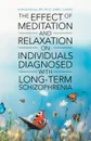 The Effect of Meditation and Relaxation on Individuals Diagnosed with Long-Term Schizophrenia - RN Ph.D LMHC CASAC Anthea Morne