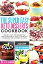 The Super Easy Keto Desserts Cookbook. Quick & Easy 5-Ingredients, Mouth-watering Sweets & Treats that Busy and Novice can Cook . Lose Up to 24 Pounds - Skinner Dr. Clay