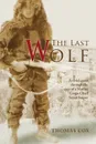 The Last Wolf. A vivid quest through the eyes of a Marine Corps Chief Scout Sniper - Thomas Cox