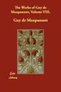 The Works of Guy de Maupassant, Volume VIII. - Guy de Maupassant