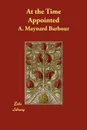 At the Time Appointed - A. Maynard Barbour